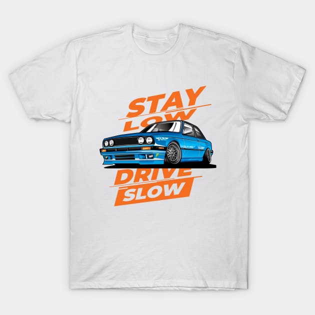 BMW E30_Stay low Drive slow T-Shirt by Tjhtt Autoarts